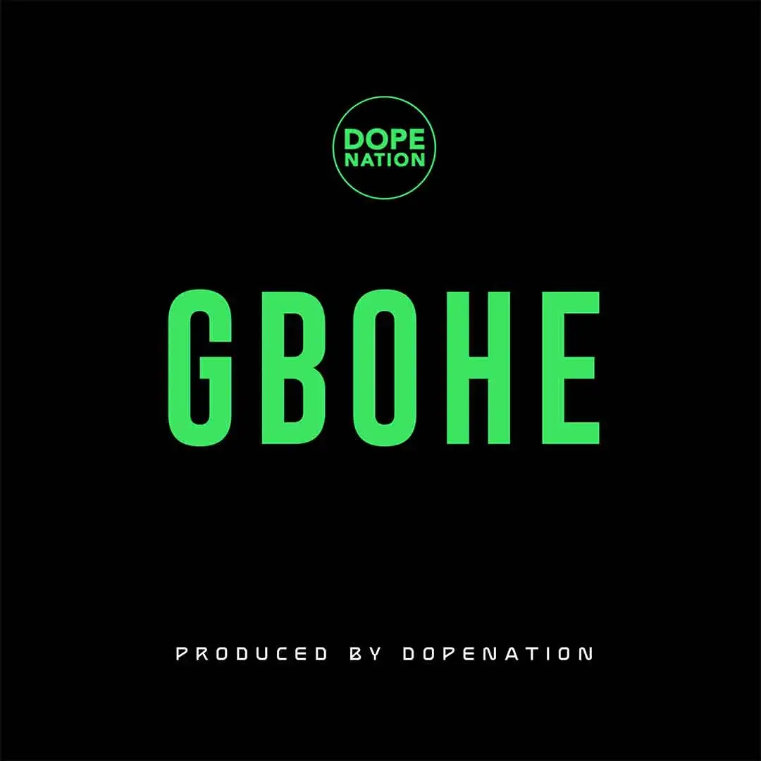 DopeNation – Gbohe (Mp3 Download Lyrics) » Loadedsongs